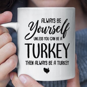 Always Be Yourself Unless You Can Be A Turkey Funny Mug, Turkey Coffee Mug, Turkey Gift, Turkey Lover Gift, Christmas Gift Mug