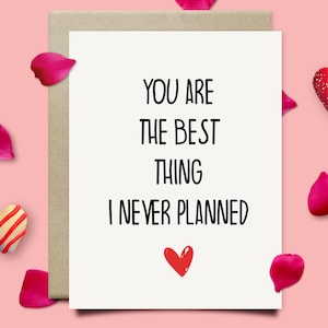 You Are The Best Thing I Never Planned Valentines Day Card For Him Or Her, Valentines Gift For Husband Wife Boyfriend Girlfriend