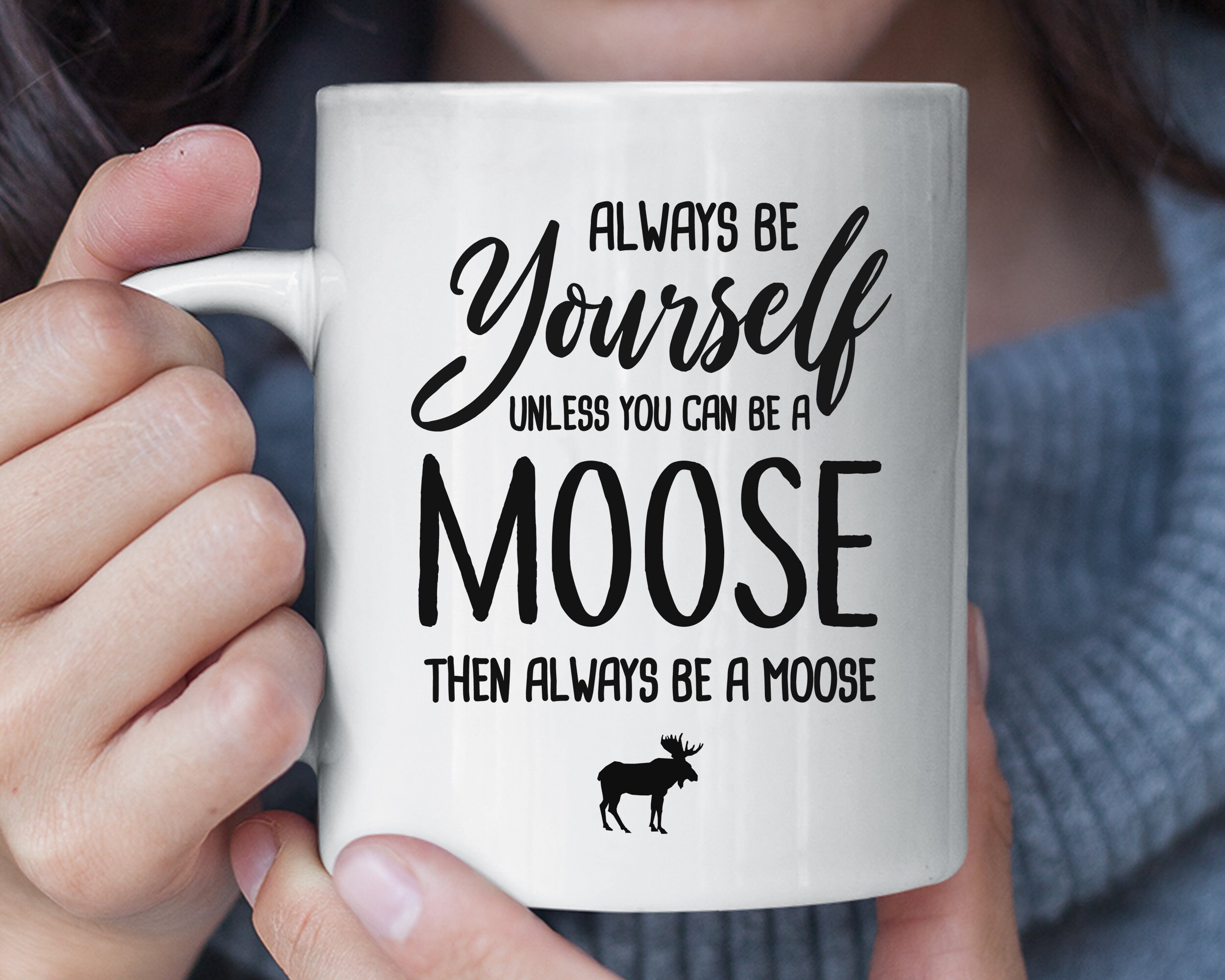 Always Be Yourself Unless You Can Be A Moose Funny Mug Moose Etsy