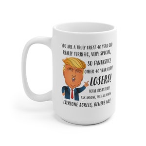 40th Birthday Gifts for Women, Funny Trump Mug, 40th Birthday Gift for Man, 40th Birthday Mug, 40th Gift for Her Him 15oz