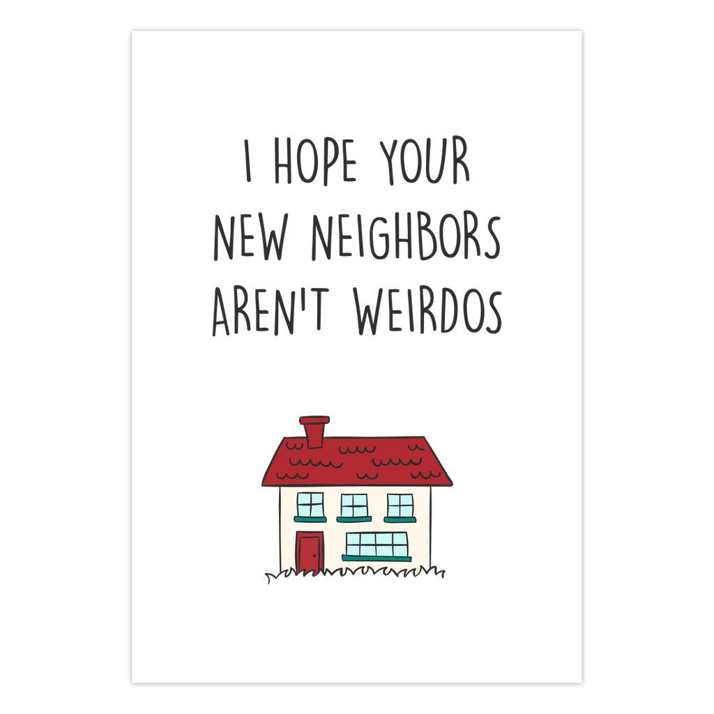 Funny Housewarming Card I Hope Your Neighbors Arent
