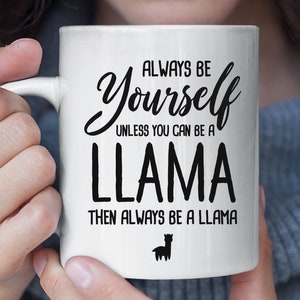 Always Be Yourself Unless You Can Be A Llama Funny Mug, Llama Coffee Mug, Llama Gift, Llama Lover Gift, Funny Christmas Gift for Llama Fan
