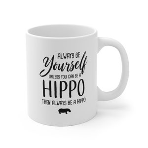 Always Be Yourself Unless You Can Be A Hippo Funny Mug, Hippo Coffee Mug, Hippo Gift, Hippo Lover Gift, Funny Hippo Fan Christmas Gift image 3
