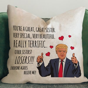 Trump Throw Pillow Cover for Sister, Funny Sister Birthday Gift, Sister Christmas Gift from Brother, Graduation Thanksgiving Gift for Sister