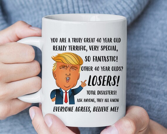 40th Birthday Gifts for Women, Funny Trump Mug, 40th Birthday Gift for Man, 40th Birthday Mug, 40th Gift for Her Him