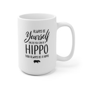 Always Be Yourself Unless You Can Be A Hippo Funny Mug, Hippo Coffee Mug, Hippo Gift, Hippo Lover Gift, Funny Hippo Fan Christmas Gift image 6