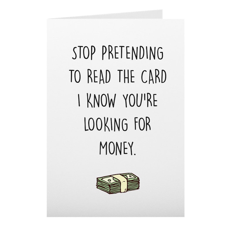 May include: A white card with black text that reads "Stop pretending to read the card I know you're looking for money." A cartoon image of a stack of money is below the text.