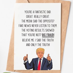 May include: A humorous greeting card featuring a cartoon of Donald Trump with the text "You're a fantastic dad. Great. Really great. The media said the opposite? Fake news! Never listen to them. The voting results showed that you're not? Big fraud! Believe me. I said the truth and only the truth!"