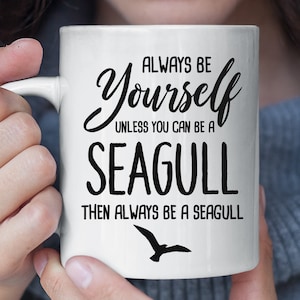 Always Be Yourself Unless You Can Be A Seagull Funny Mug, Seagull Coffee Mug, Seagull Gift, Seagull Lover Gift, Christmas Gift Mug