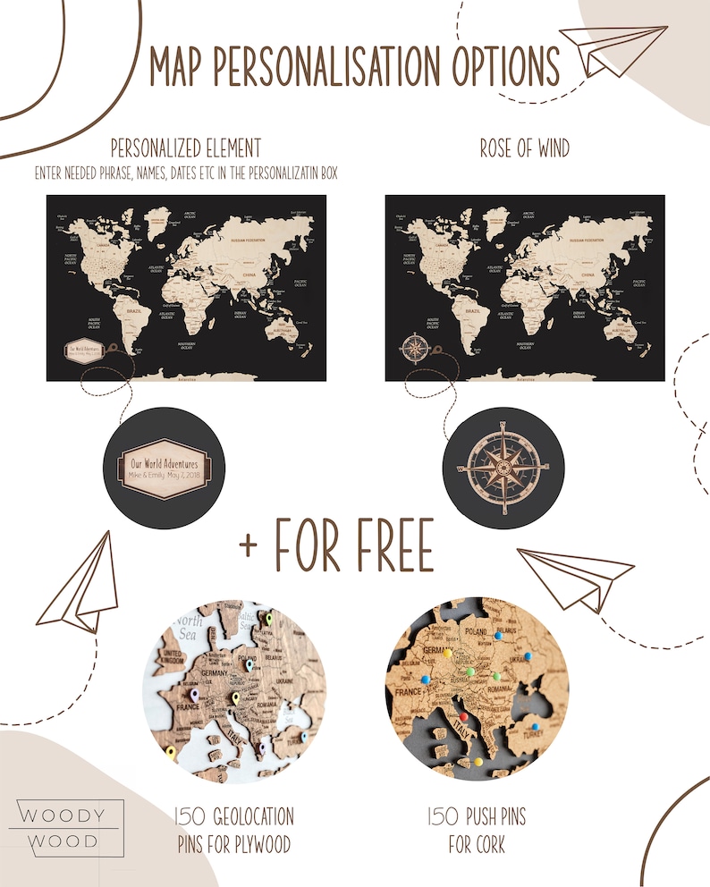 May include: A world map with personalization options. The map is available in two styles: a black map with a wooden world map overlay and a cork map with push pins. The map can be personalized with a phrase, name, or date. The map also includes a free rose of wind compass. The map comes with 150 geolocation pins for plywood maps and 150 push pins for cork maps.