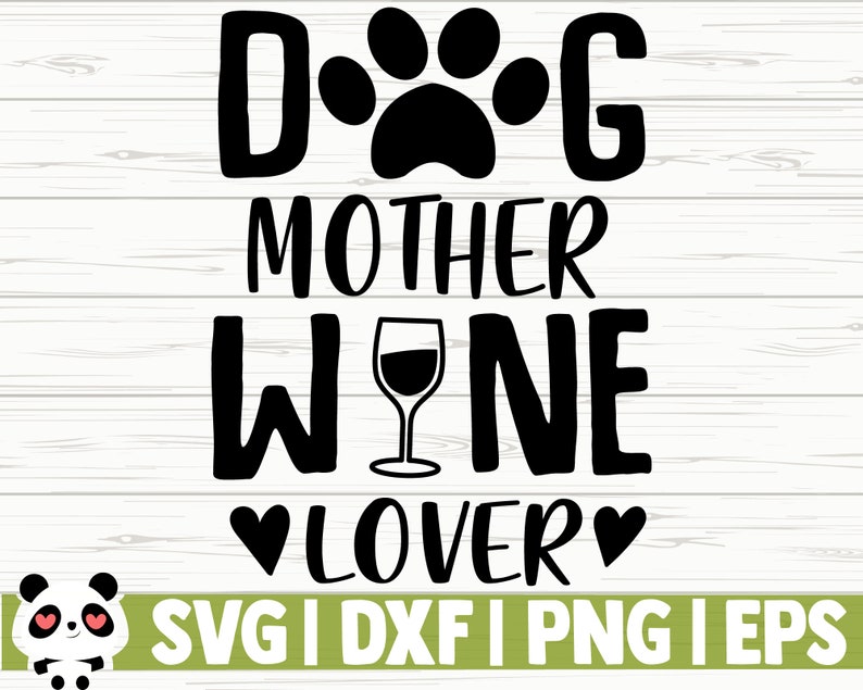 Download Wine Cut File Dog Mother Wine Lover Funny Wine Svg Wine Glass Svg Alcohol Svg Dog Svg Dog Lover Svg Dog Mom Svg Wine Quote Svg Clip Art Art Collectibles
