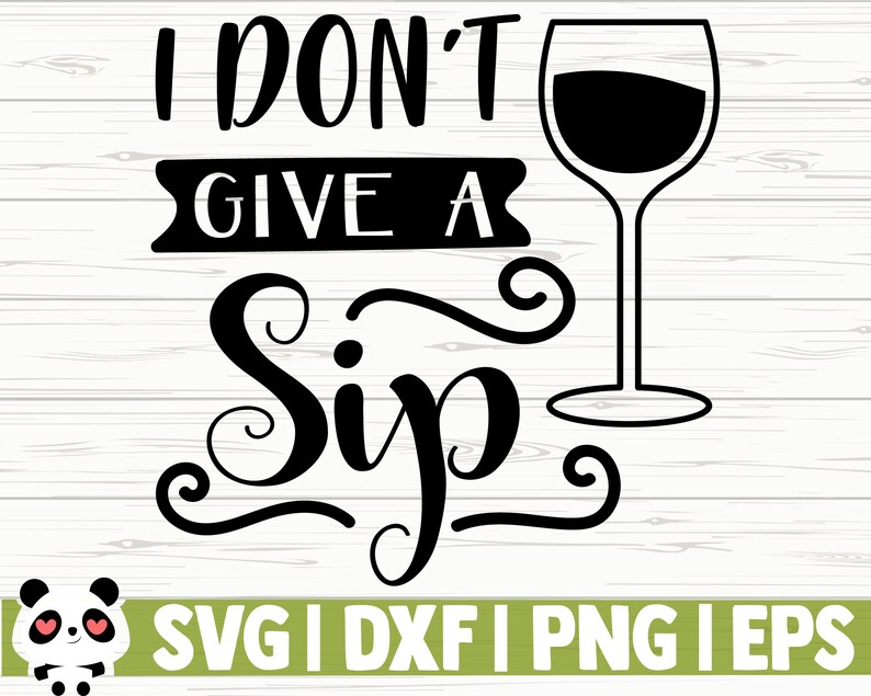Free Free 191 I Dont Give A Sip Svg SVG PNG EPS DXF File