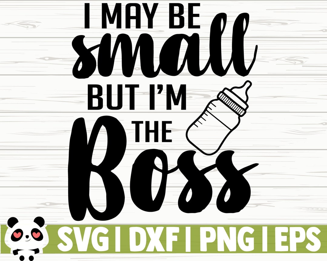 I May Be Small but I'm the Boss Baby Quote Svg Baby Svg Etsy