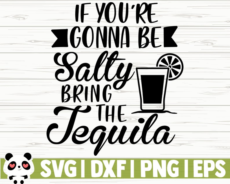 Download Clip Art Art Collectibles Drinking Svg Alcohol Svg Funny Mom Svg Mom Life Svg If You Are Going To Be Salty Bring The Tequila Svg Mom Quote Svg Sarcastic Svg