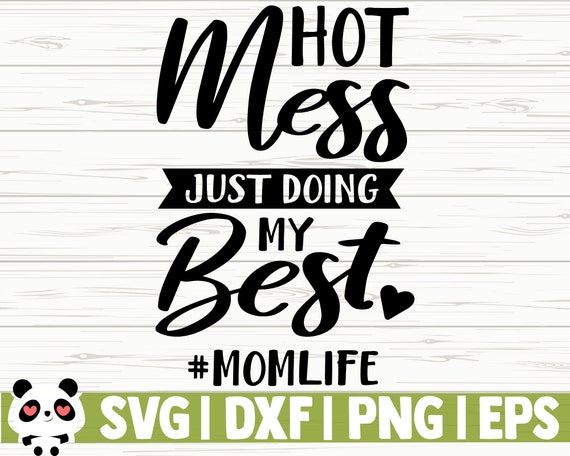 Download Hot Mess Just Doing My Best Mom Life Svg Funny Mom Svg Mom ...