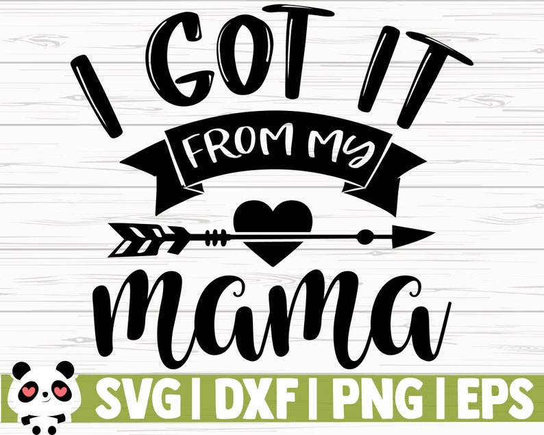 Mom Life Svg Toddler Svg Baby Svg I Got It From My Mama Svg Baby Shower Svg Motherhood Svg Baby Quote Svg Baby Shirt Svg Mom Svg