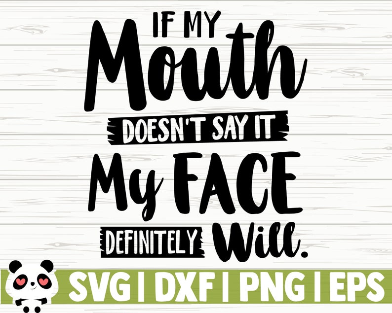 Download Adult Humor Svg Sassy Svg Woman Svg If My Mouth Doesn T Say It My Face Definitely Will Funny Quote Svg Mom Life Svg Funny Mom Svg Clip Art Art Collectibles Delage Com Br