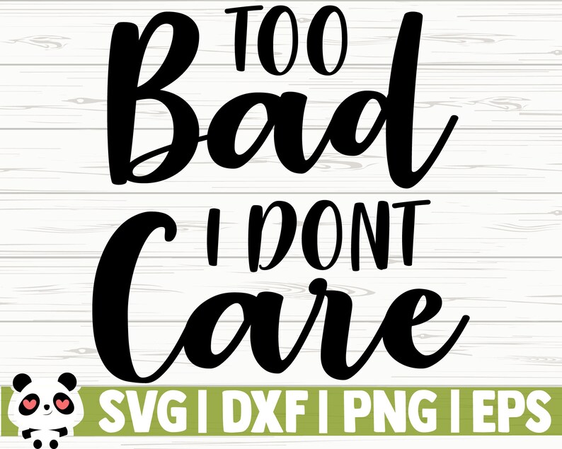 Download Too Bad I Dont Care Funny Quote Svg Sassy Svg Mama Svg Mom Life Svg Adult Humor Svg Funny Shirt Svg Woman Svg Funny Mom Svg Clip Art Art Collectibles Colonialgolfhart Com