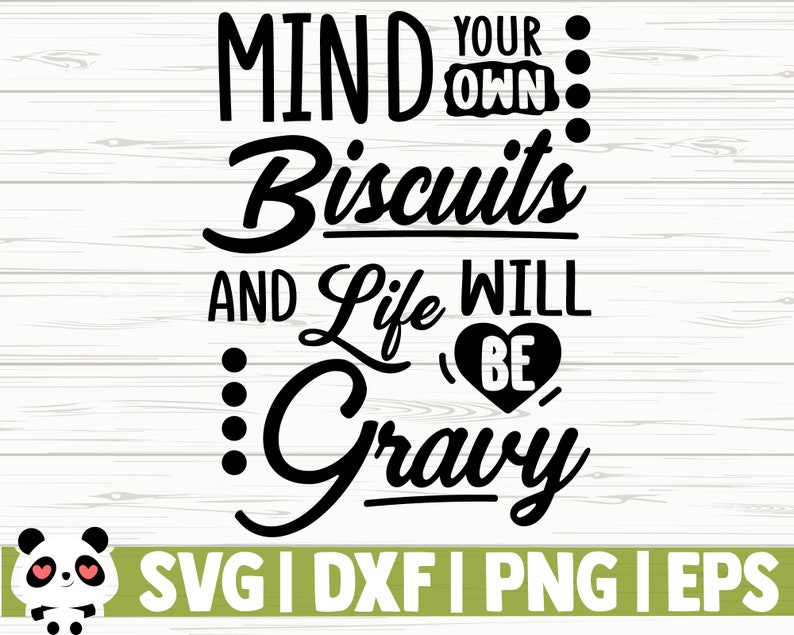 Download Mind Your Own Biscuits And Life Will Be Gravy Funny Quote ...