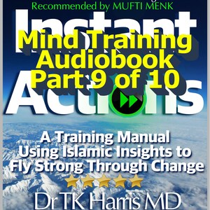 INSTANT ACTIONS [Part 9 of 10] Audio Training Manual For A Strong Islamic Mindset By Dr TK Harris.  Instant Series Recommended by Mufti Menk