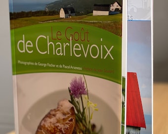 Le Gout de Charlevoix — a unique pairing of recipes from top Québec chefs, French language, and professional photography of the region