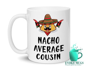 Nacho Average Cousin Mug | Cousin Gifts | Gift for Cousin | Cousin Mug | Birthday Gift | Funny Coffee Mug | Fun Gifts | Humour Mugs