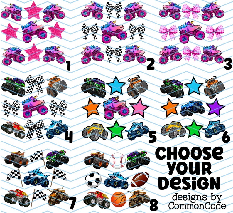 May include: A collection of colorful monster truck designs, including unicorn, bow, star, and sports ball themes. The image features the text "CHOOSE YOUR DESIGN" and the number options 1 through 8.
