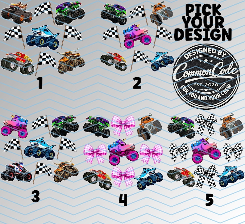 May include: A collection of colorful monster truck designs with checkered flags. The designs include trucks with shark, unicorn, and bow details. The text "PICK YOUR DESIGN" and a circular logo are also visible.