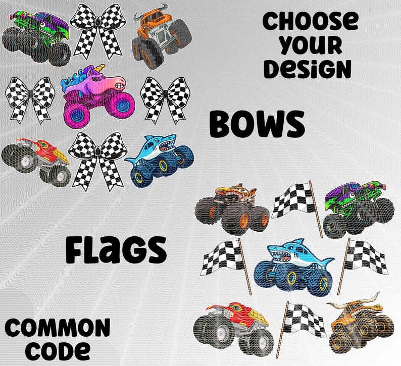May include: An assortment of embroidered designs featuring monster trucks, bows, and checkered flags. The designs include a unicorn truck, a shark truck, and a bull truck. Text reads "CHOOSE YOUR DESIGN", "BOWS", "FLAGS", and "COMMON CODE".