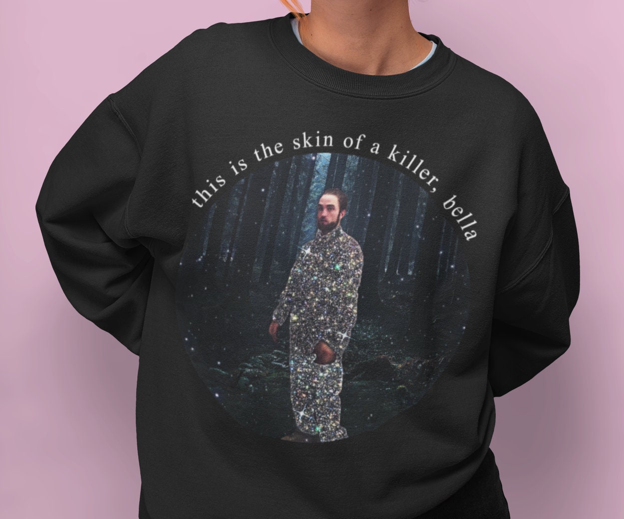 Discover Robert Pattinson Sweatshirt, Twilight Sweatshirt, This Is The Skin Of A Killer Bella Sweatshirt