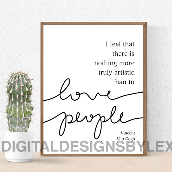 Nothing More Truly Artistic than to Love People Quote DIGITAL PRINT, Vincent Van Gogh Quote, Instant Download