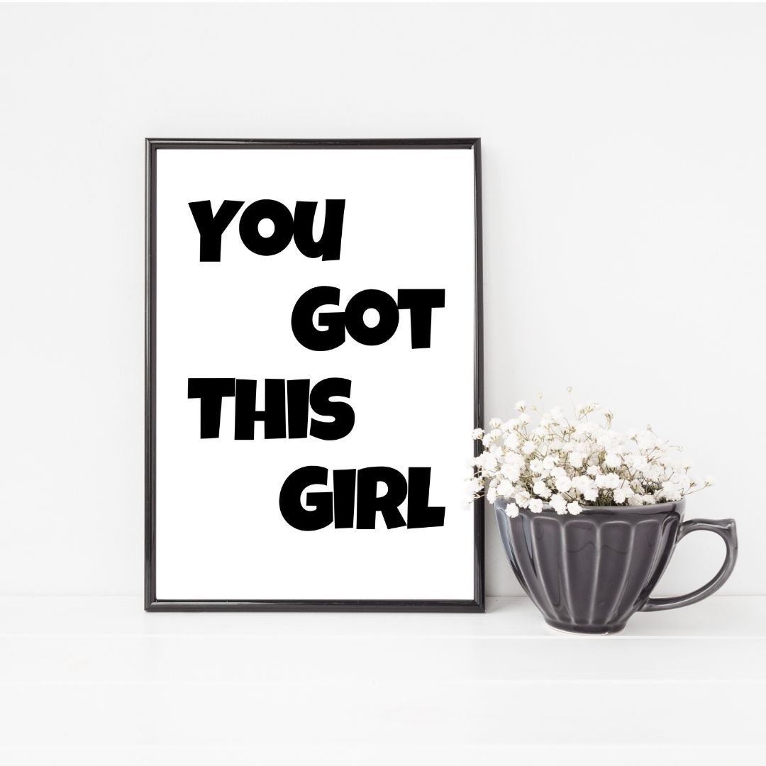 You Got This Girl, Inspirational Quote Print, Girlfriend Print, Quote