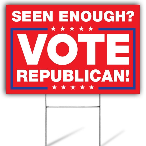 Seen Enough Vote Republican Yard Sign, Vote Republican Sign, Seen Enough? Vote Republican Lawn Sign, 18”x12”, Double Sided, H stake Included