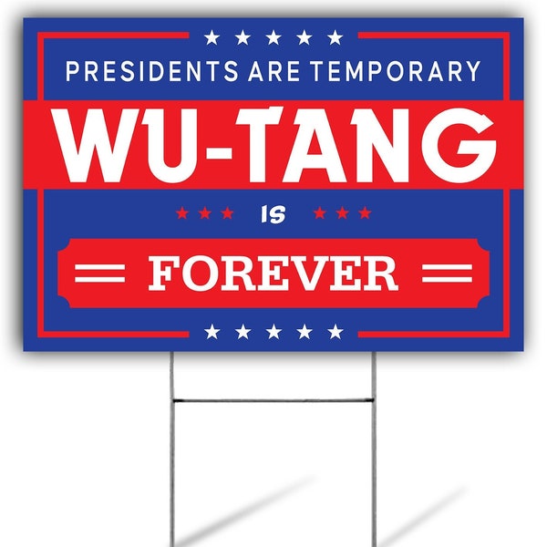 Wu Tang Forever Yard Sign, Presidents are Temporary Wu Tang Is Forever Yard Sign, Wu-Tang, Corrugated Plastic with H Stake, Double Sided