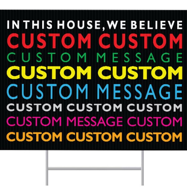 Custom In This House We Believe Yard Sign, Personalized Messages In This House Sign,  18”x24”, 2 Sided, Lawn Flag , H stake Included