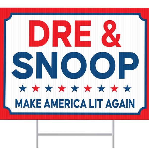 Dre & Snoop Yard Sign, Dre and Snoop Sign, Make America Lit Again Lawn Sign, 24”x18”, Double Sided, H stake Included