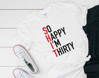 So Happy I'm Thirty Cotton Worded Age Unisex T Shirt Tee Design 30th Birthday Custom Print Funny Bestfriend