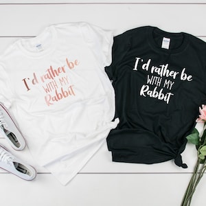 Rather Be With My Rabbit Personalised Cotton Unisex T Shirt Tee Clothing Design Rabbits Birthday Gift Hobby Garden Rabbits Pet
