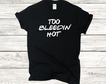 Too Bleedin' Hot Northern Cotton Unisex T Shirt Tee Clothing Design Birthday Gift Inspiration Custom Northern Slang Yorkshire