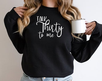 Talk Thirty To Me Birthday Sweatshirt Jumper Cotton Unisex 30th Birthday Gifts For Her Him Best Friend