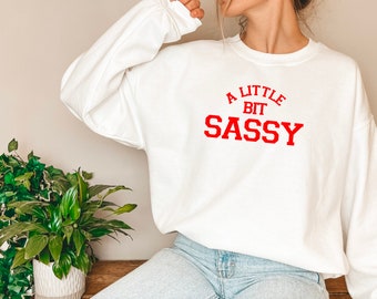 A Little Bit Sassy Teen Girl Sweatshirt Funny Design Movie Inspired Custom Colour