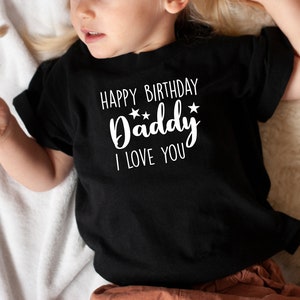 Kids T Shirt Happy Birthday Daddy I Love You Toddler T Shirt Cotton Unisex T Shirt Tee Outfit Clothing Design Custom Print