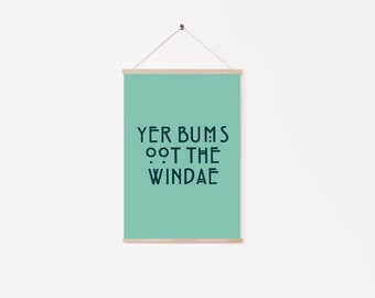 Yer Bums Oot The Windae | Scottish Print | Scottish Humour