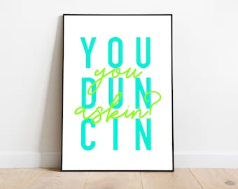 You duncin? You askin? Scottish Print | Neon Art