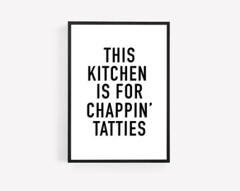 This Kitchen Is For Chappin’ Tatties | Scottish Print | Doric | Scotland | Kitchen Print