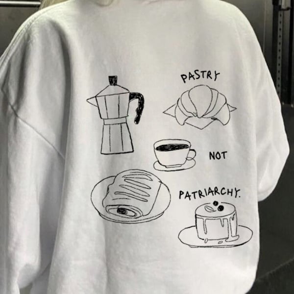 Pastry not patriarchy feminist crewneck / pasta lover minimalist feminism oversized pinterest aesthetic pullover / pain au chocolat sweater