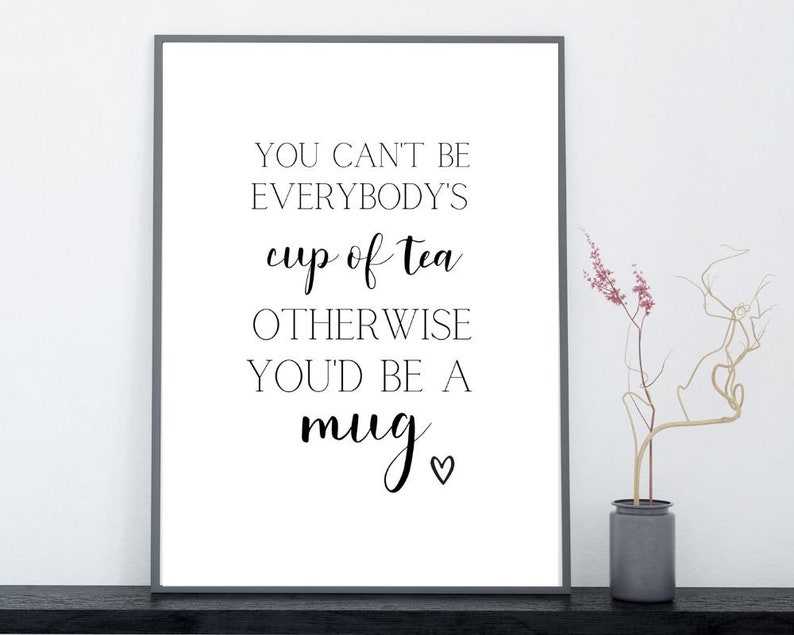 You Can T Be Everybody's Cup Of Tea