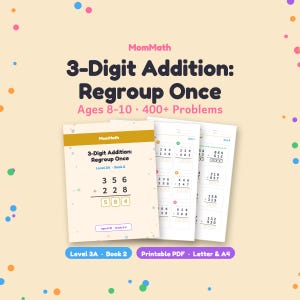 May include: A printable PDF maths workbook titled 3-Digit Addition: Regroup Once by MomMath, featuring 400+ problems for ages 8-10. The cover shows a 3-digit addition equation with empty boxes for answers, and includes pages for Level 3A Book 2.