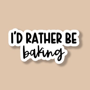 I'd Rather Be Baking Sticker, Baking Decals, Baker Stickers, Laptop Stickers, Funny Stickers, Home Cooking Sticker, Water Bottle Stickers