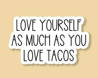 Love Yourself As Much As You Love Tacos Sticker, Funny Sticker, Taco Sticker, Taco Lover, Sarcastic Stickers, Laptop Sticker, Tumbler Decal